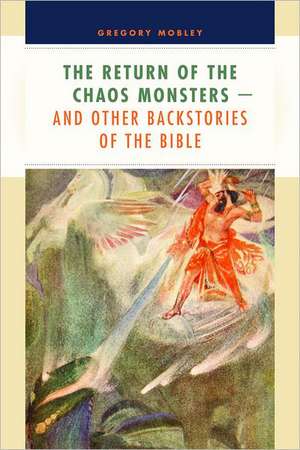 The Return of the Chaos Monsters: And Other Backstories of the Bible de Gregory Mobley