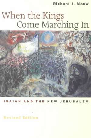 When the Kings Come Marching in: Isaiah and the New Jerusalem de Richard J. Mouw