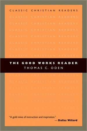 The Good Works Reader de Thomas C. Oden