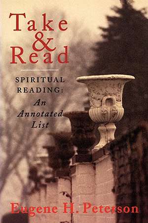 Take and Read: Spiritual Reading -- An Annotated List de Eugene H. Peterson