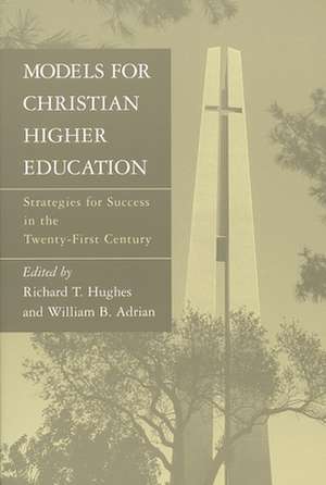 Models for Christian Higher Education: Strategies for Success in the Twenty-First Century de Richard T. Hughes