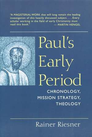 Paul's Early Period: Chronology, Mission Strategy, Theology de Rainer Riesner