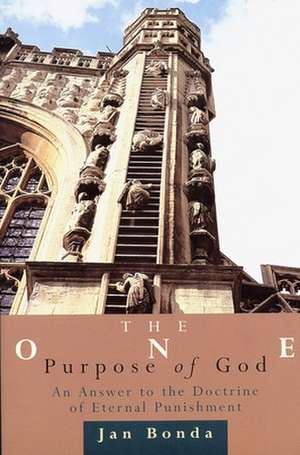 The One Purpose of God: An Answer to the Doctrine of Eternal Punishment de Jan Bonda