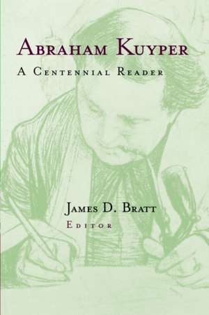 Abraham Kuyper: A Centennial Reader de Abraham Kuyper