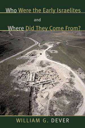 Who Were the Early Israelites and Where Did They Come From? de William G. Dever