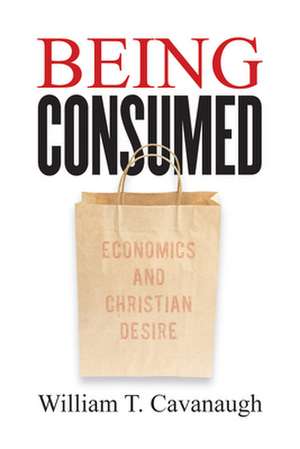 Being Consumed de William T. Cavanaugh