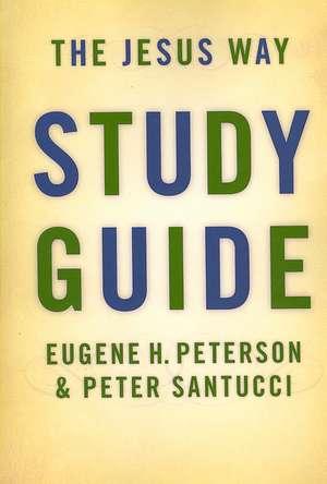 The Jesus Way Study Guide de Eugene H. Peterson