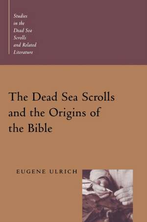 The Dead Sea Scrolls and the Origins of the Bible de Eugene Ulrich