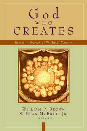 God Who Creates: Essays in Honor of W. Sibley Towner de S. Dean McBride