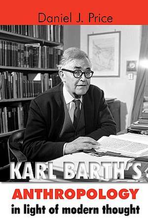 Karl Barth's Anthropology in Light of Modern Thought de Daniel J. Price