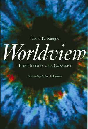 Worldview: The History of a Concept de David K. Naugle