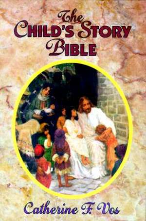 The Child's Story Bible de Catherine F. Vos