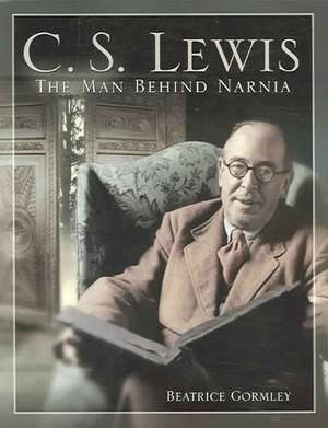 C. S. Lewis: The Man Behind Narnia de Beatrice Gormley