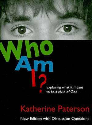 Who Am I?: Exploring What It Means to Be a Child of God de Katherine Paterson