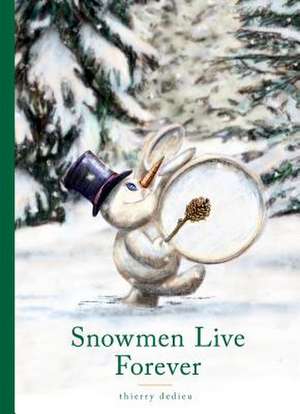 Snowmen Live Forever de Thierry Dedieu