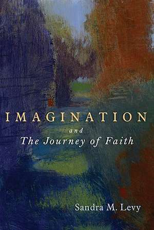 Imagination and the Journey of Faith de Sandra M. Levy