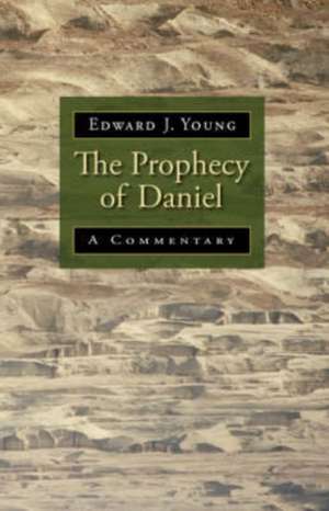 The Prophecy of Daniel: A Commentary de Edward J. Young