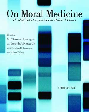 On Moral Medicine: Theological Perspectives on Medical Ethics de M. Therese Lysaught