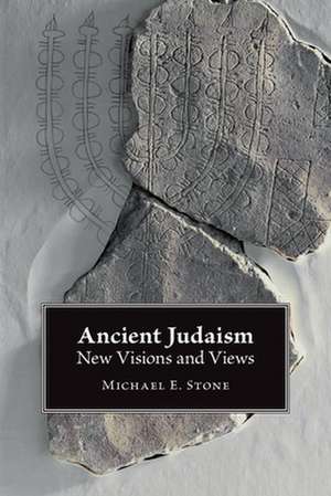 Ancient Judaism: New Visions and Views de Michael E. Stone