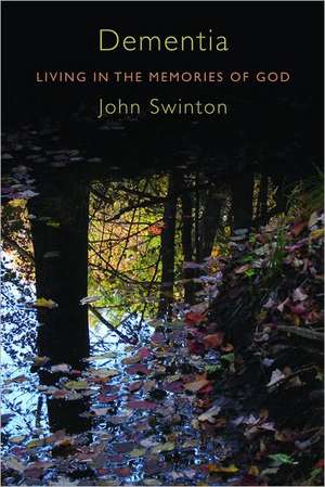 Dementia: Living in the Memories of God de John Swinton