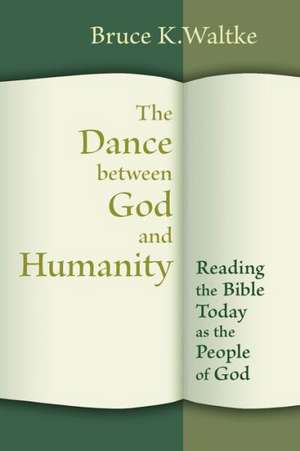 The Dance Between God and Humanity: Reading the Bible Today as the People of God de Bruce K. Waltke