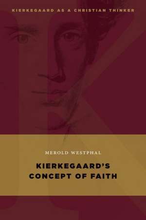 Kierkegaard's Concept of Faith de Merold Westphal