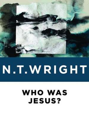 Who Was Jesus? de N.T. WRIGHT