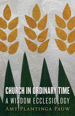 Church in Ordinary Time de Amy Plantinga Pauw