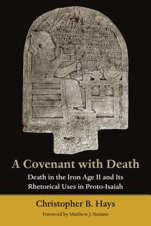 A Covenant with Death: Death in the Iron Age II and Its Rhetorical Uses in Proto-Isaiah de Christopher B. Hays