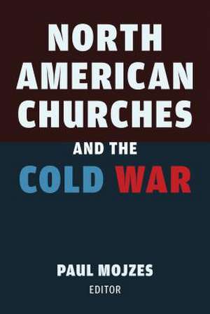 North American Churches and the Cold War de Paul B Mojzes