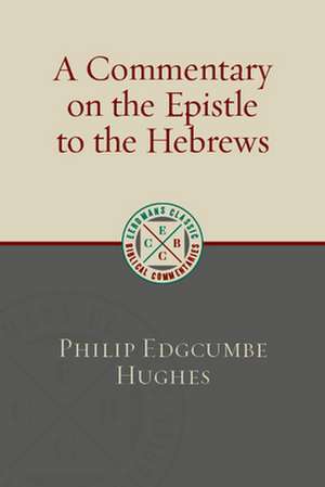 Commentary on the Epistle to the Hebrews de Philip Edgcumbe Hughes