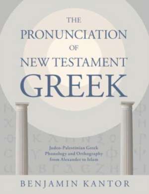 The Pronunciation of New Testament Greek de Benjamin Kantor