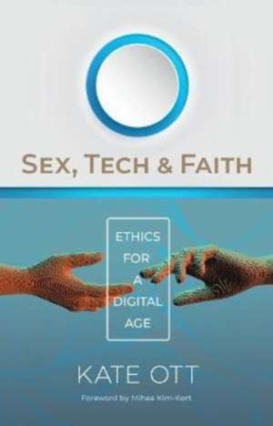 Sex, Tech, and Faith de Kate Ott