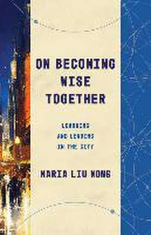 On Becoming Wise Together de Maria Liu Wong