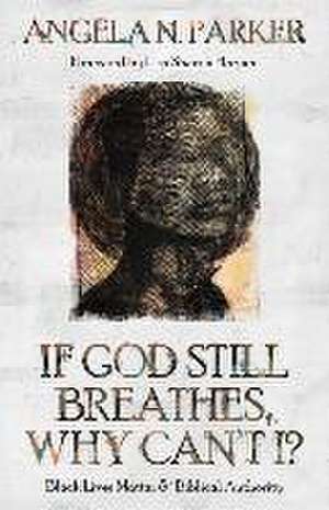 If God Still Breathes, Why Can't I? de Angela N Parker