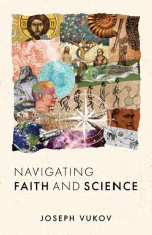 Navigating Faith and Science de Joseph Vukov