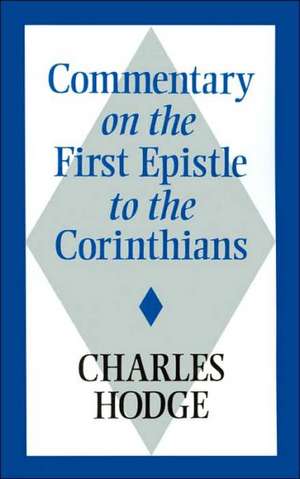 Commentary on the First Epistle to the Corinthians de Charles Hodge