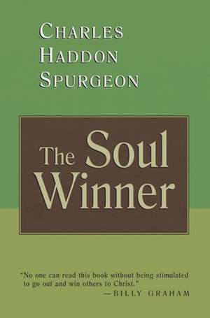 The Soul Winner: How to Lead Sinners to the Saviour de Charles Haddon Spurgeon