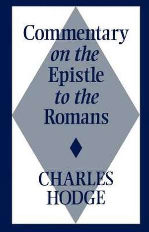 Comm on Epistle to Romans de Charles Hodge