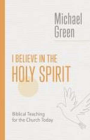 I Believe in the Holy Spirit (EMGC) de Michael Green