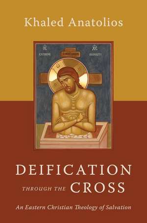 Deification Through the Cross de Khaled Anatolios