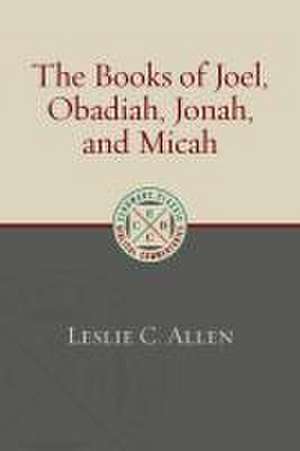 The Books of Joel, Obadiah, Jonah, and Micah de Leslie C Allen