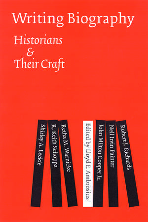 Writing Biography: Historians and Their Craft de Lloyd E. Ambrosius