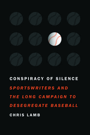 Conspiracy of Silence: Sportswriters and the Long Campaign to Desegregate Baseball de Chris Lamb