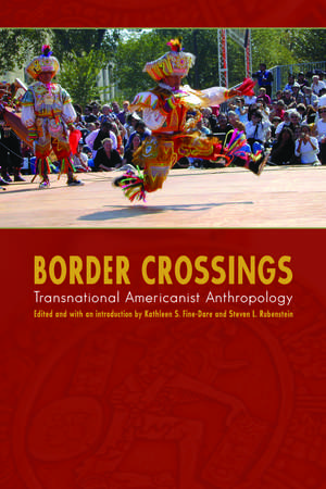 Border Crossings: Transnational Americanist Anthropology de Kathleen S. Fine-Dare