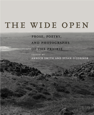 The Wide Open: Prose, Poetry, and Photographs of the Prairie de Annick Smith