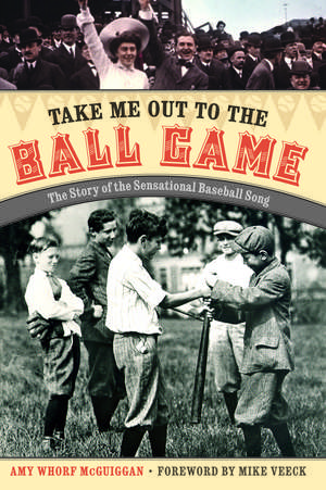 Take Me Out to the Ball Game: The Story of the Sensational Baseball Song de Amy Whorf McGuiggan