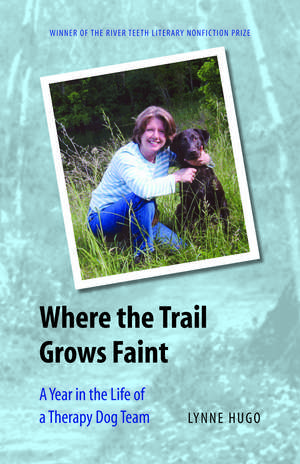 Where the Trail Grows Faint: A Year in the Life of a Therapy Dog Team de Lynne Hugo