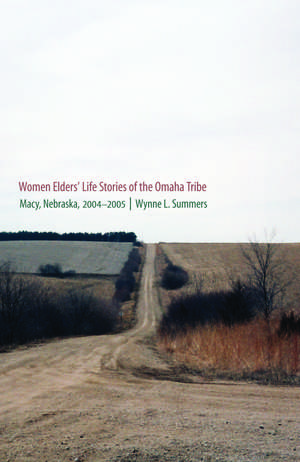 Women Elders' Life Stories of the Omaha Tribe: Macy, Nebraska, 2004-2005 de Wynne L. Summers