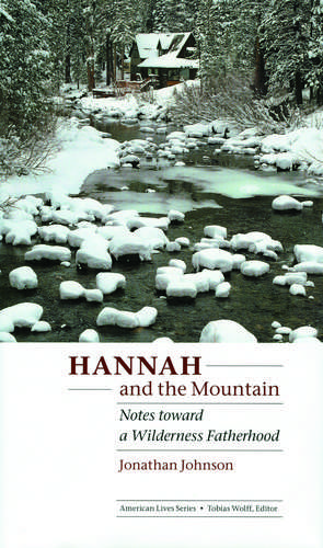 Hannah and the Mountain: Notes toward a Wilderness Fatherhood de Jonathan Johnson